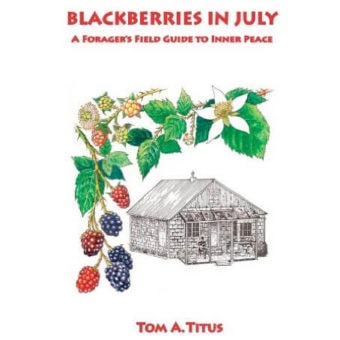 "Blackberries in July: A Forager's Field Guide to Inner Peace" by Tom Titus
